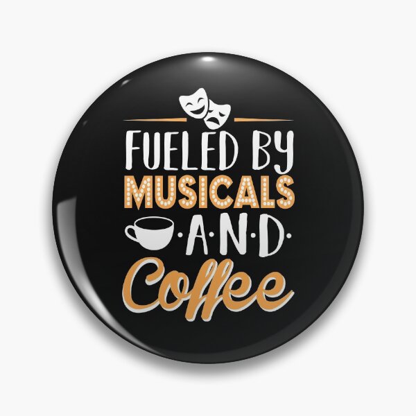 Fueled by Musicals and Coffee Pin