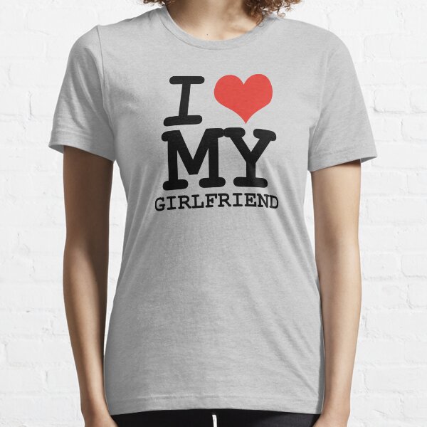 I Love My Girlfriend Quotes Women S T Shirts Tops Redbubble