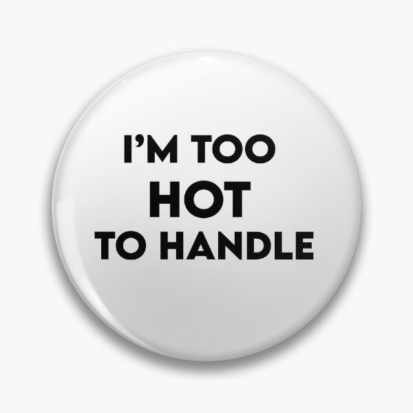 Item preview, Im too hot to handle designed and sold by BazingaYeeet.