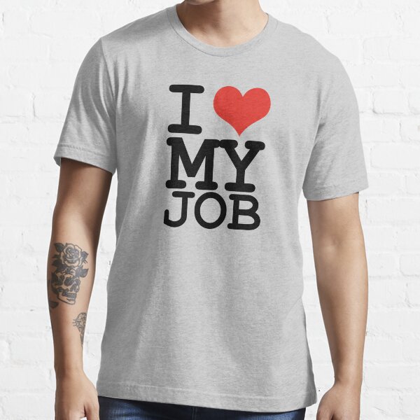 "I love my job" Tshirt for Sale by WAMTEES Redbubble job tshirts work tshirts working