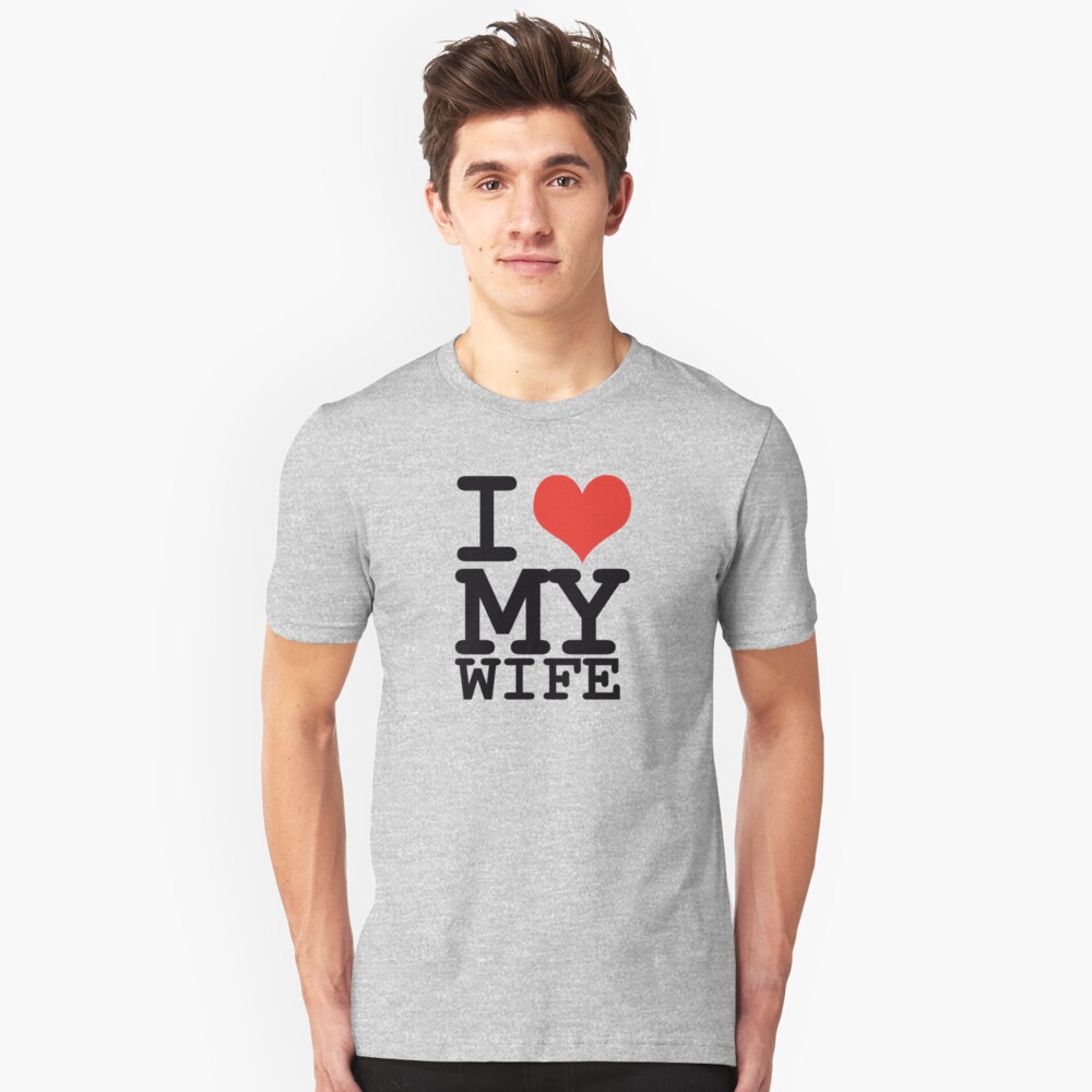 I Love My Wife T Shirt By Wamtees Redbubble 9676