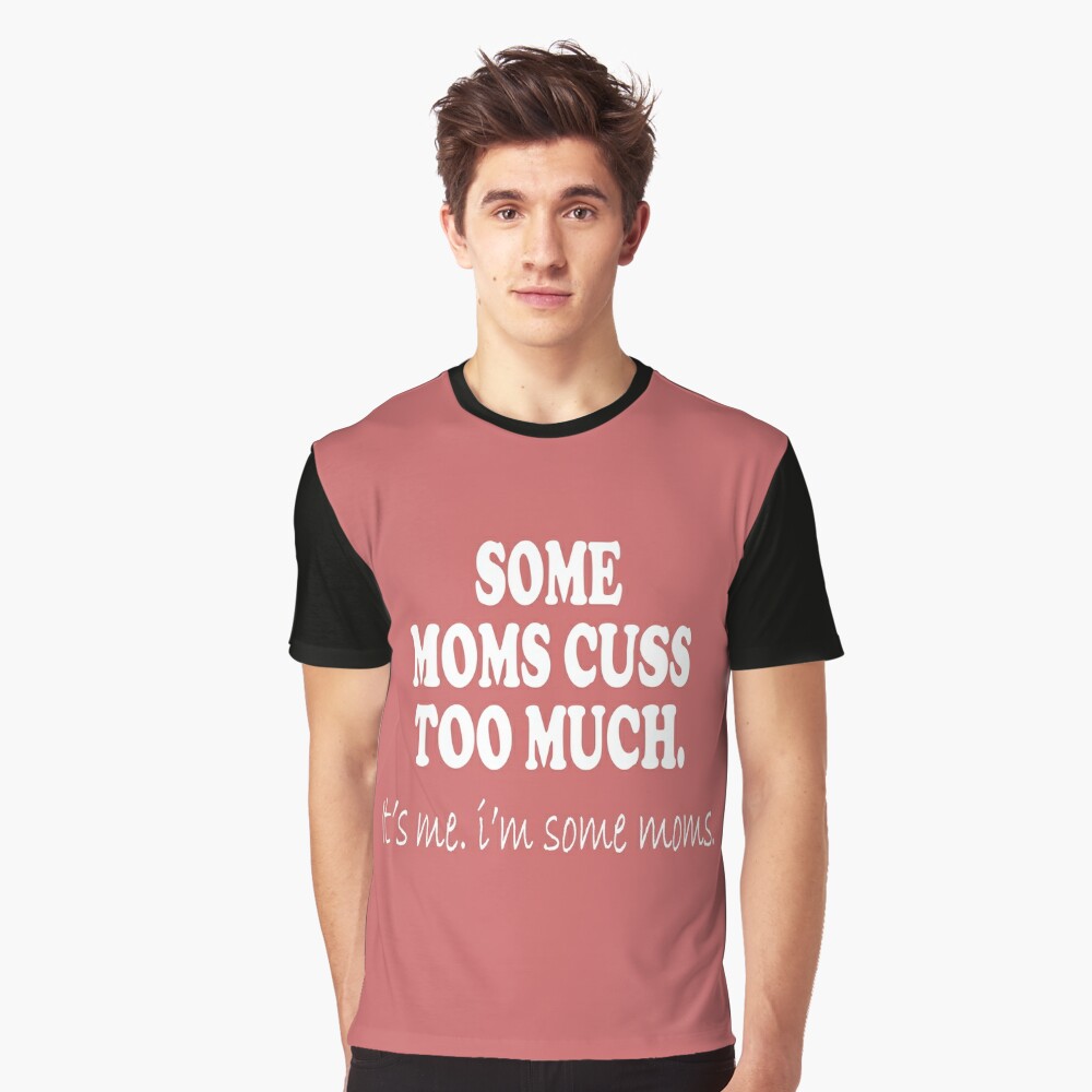 HelloHandpressed Some Moms Cuss Too Much, It's Me, I'm Some Moms, Funny Mom Shirt, Mom Shirt, Mom Life T-Shirt, I'm Not A Rapper I Just Cuss A Lot Shirt