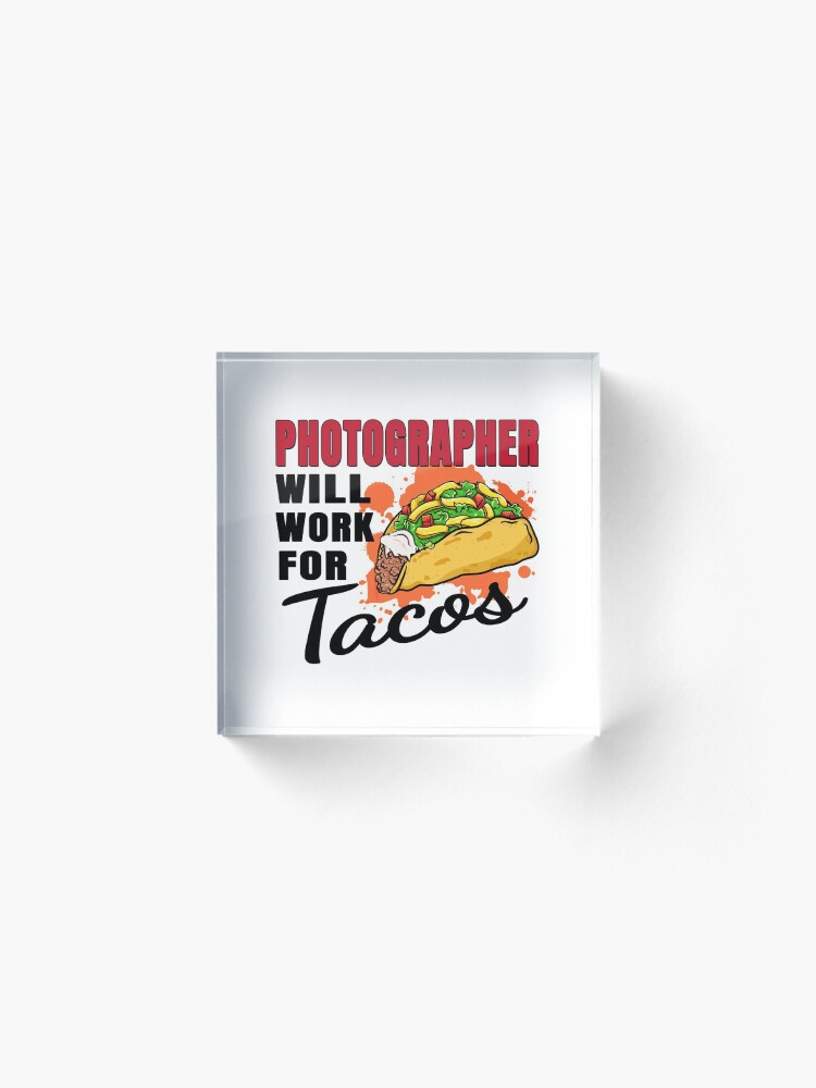 Alternate view of Photographer Will Work For Tacos Acrylic Block