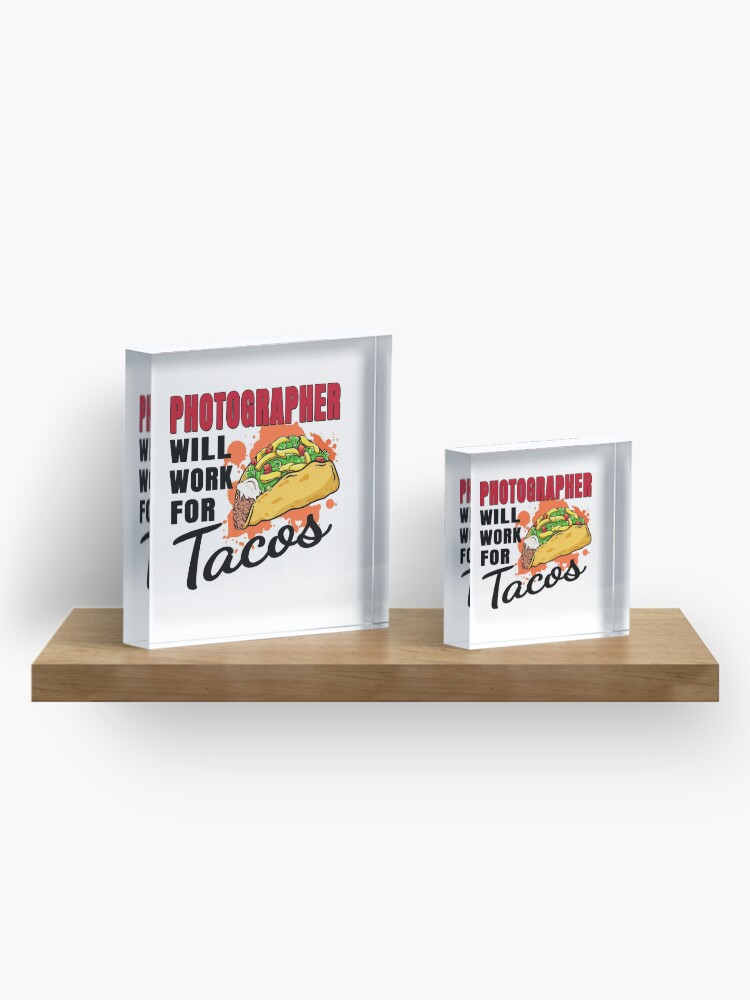 Alternate view of Photographer Will Work For Tacos Acrylic Block