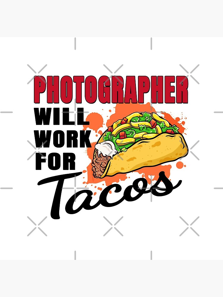 Photographer Will Work For Tacos by rukia020290