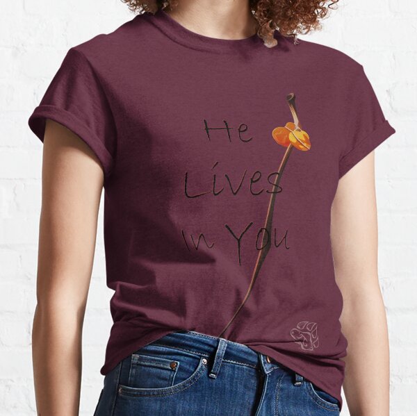 He Lives in You Classic T-Shirt