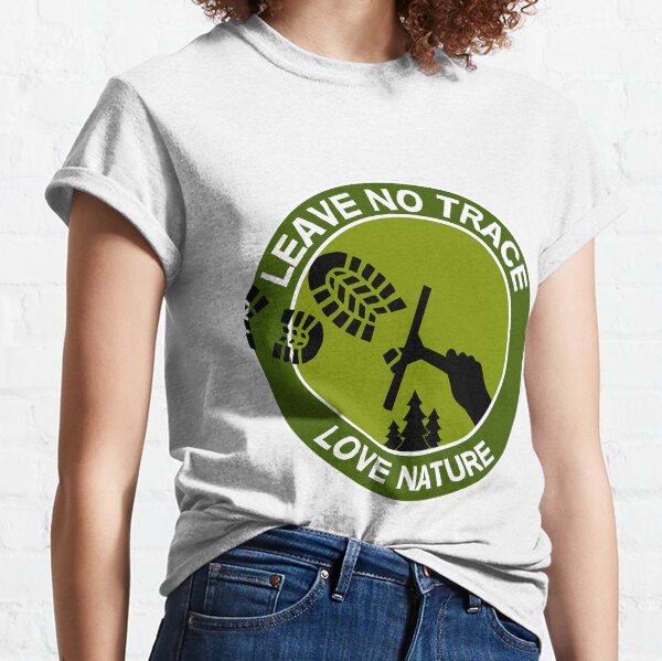 Leave No Trace - Love Nature - Love Fishing - Love Camping - Respect Nature - Love Life Classic T-Shirt