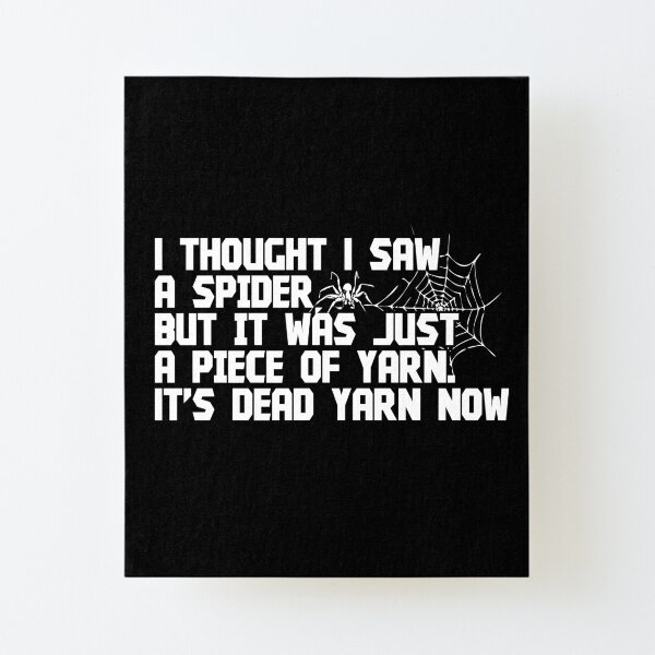 I thought I saw I spider Canvas Mounted Print