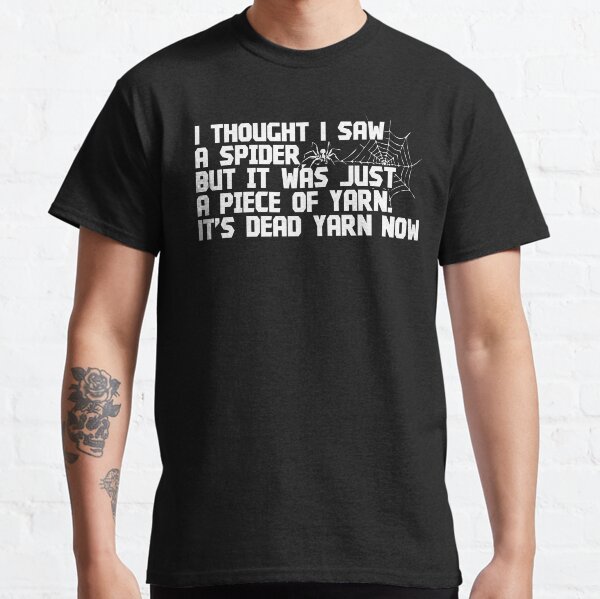 I thought I saw I spider Classic T-Shirt