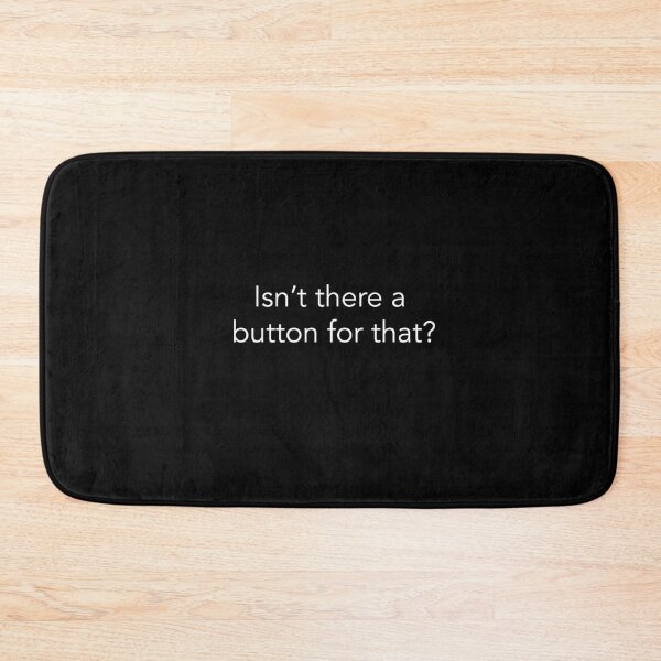 Isn't There A Button For That - White Text Bath Mat