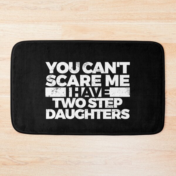 Item preview, You Can't Scare Me. I Have Two Step Daughters. designed and sold by friendlyspoon.