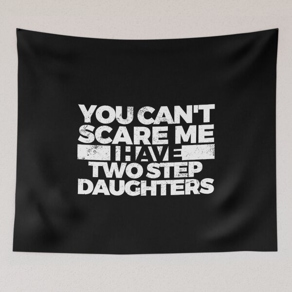 Item preview, You Can't Scare Me. I Have Two Step Daughters. designed and sold by friendlyspoon.