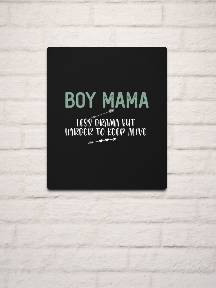 Boy Mama - Less Drama But Harder To Keep Alive Funny Quotes,Mom