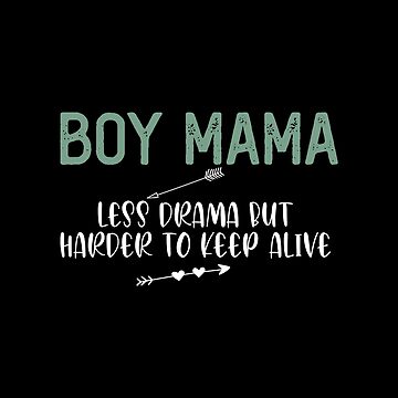 Boy Mom Less Drama Than Girls But Harder To Keep Alive Ladies Tee | UK