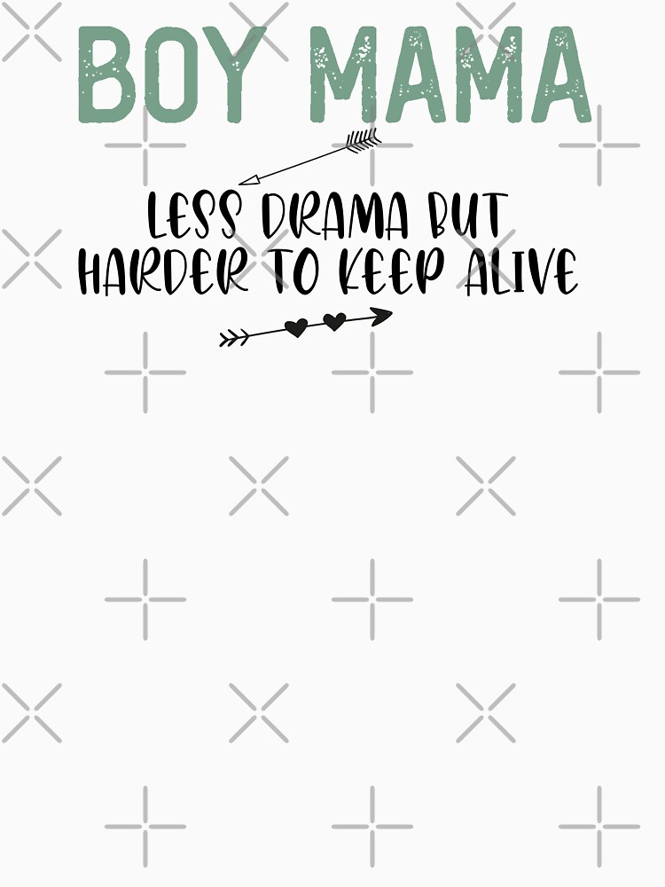 Boy Mama - Less Drama But Harder To Keep Alive Funny Quotes,Mom