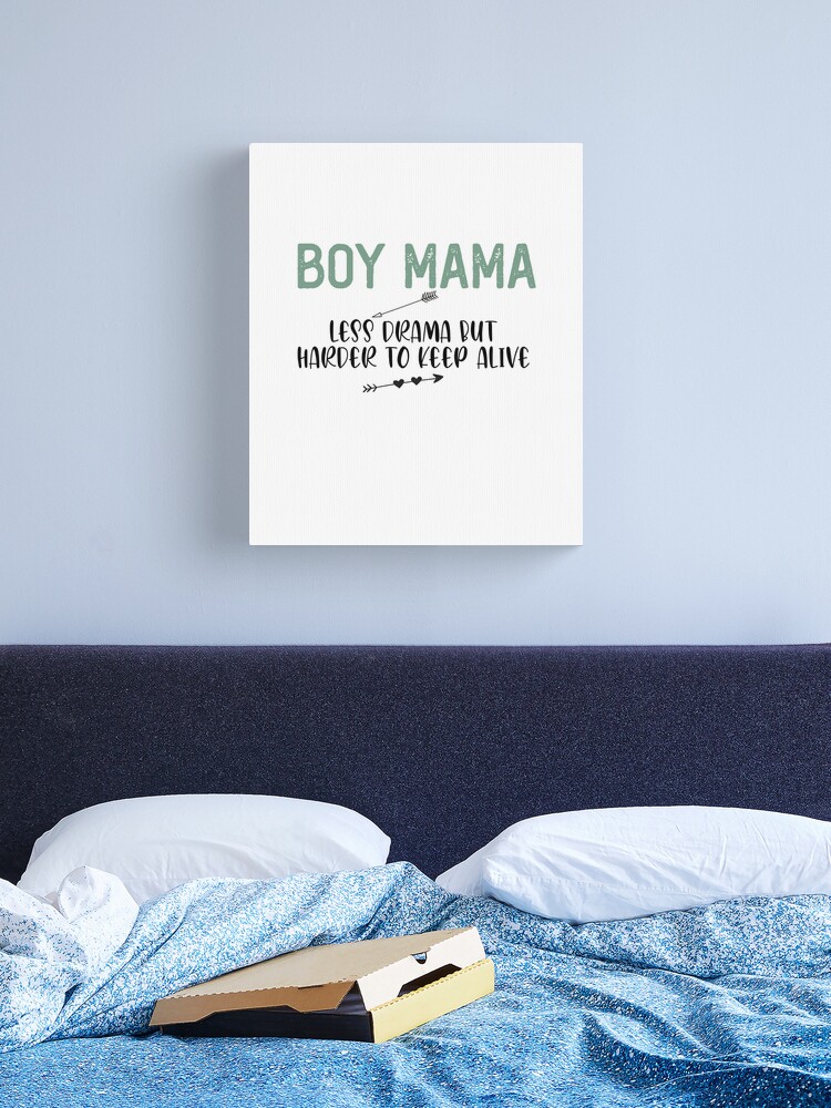 Boy Mama - Less Drama But Harder To Keep Alive Funny Quotes,Mom