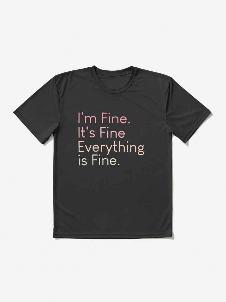 everything is fine shirt