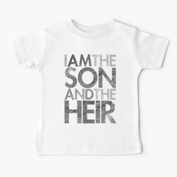 I Am The Son & The Heir Baby T-Shirt