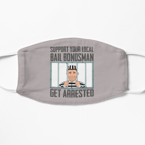 Bail Bondsman Gifts - Support Your Local Bail Bondsman Get Arrested Gear - Funny Gift Ideas for Bail Bonds Men and Women Who Remove People from Jail Flat Mask