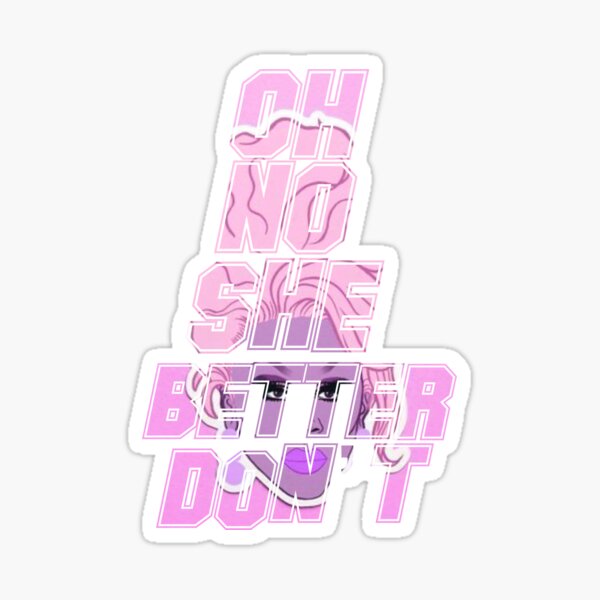 Oh no she better don’t Sticker