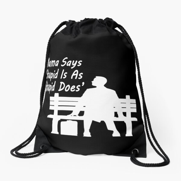 Mama Says : " Stupid is as stupid Does" Drawstring Bag