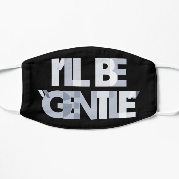 I'll be "Gentle" Flat Mask