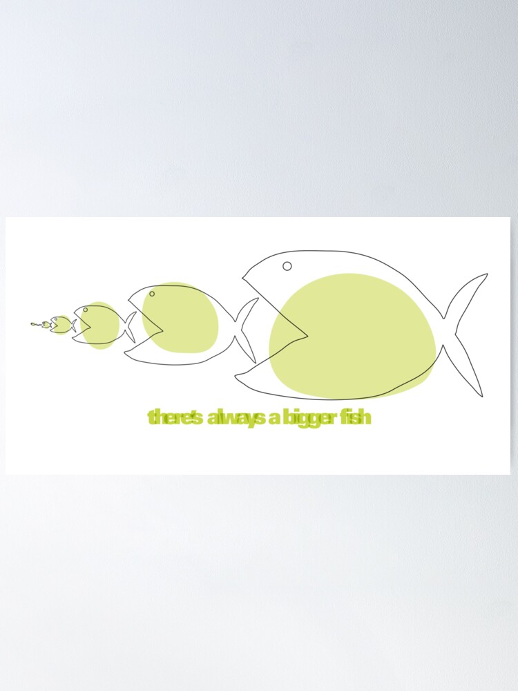 There's always a bigger fish. - MagicalQuote