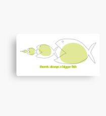 there's always a bigger fish Canvas Print