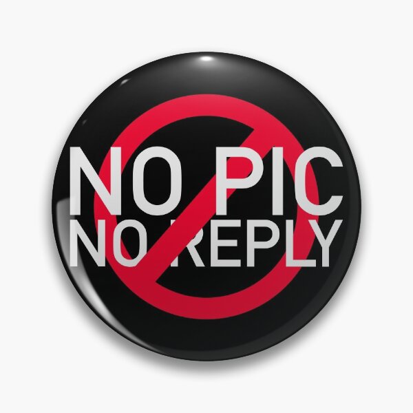 No Pic No Reply Pin