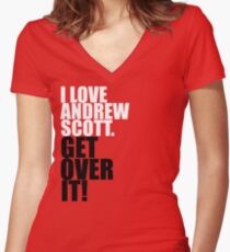 I love Andrew Scott. Get over it! Women's Fitted V-Neck T-Shirt