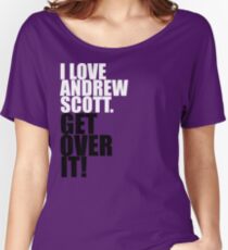 I love Andrew Scott. Get over it! Women's Relaxed Fit T-Shirt