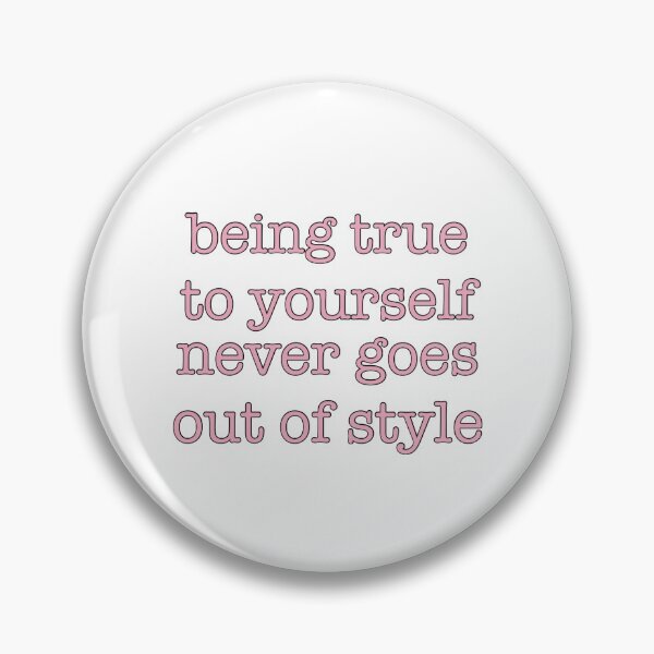 Item preview, Being True to Yourself Never Goes Out of Style designed and sold by hannahsshop.