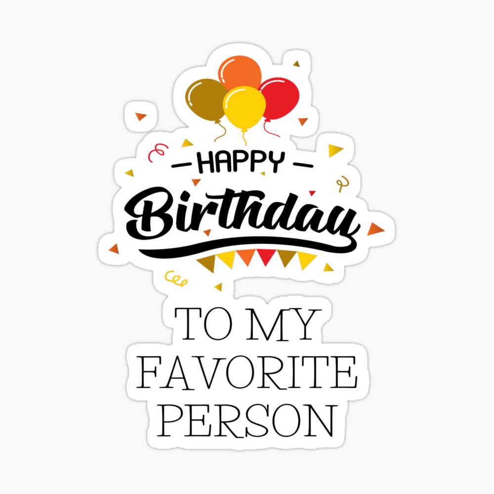 Happy Birthday To My Favorite Person Funny Gift Idea Poster By Elkhiyali Redbubble