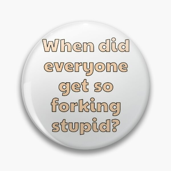 Item preview, When Did Everyone Get So Forking Stupid? designed and sold by MTBDesigns.