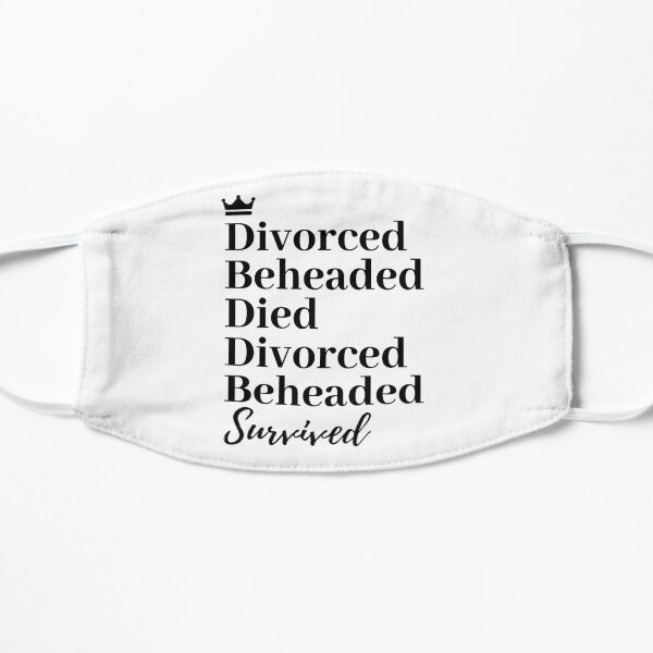 Divorced, Beheaded, Died. Divorced, Beheaded, Survived. Mask