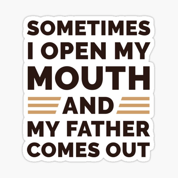 Sometimes I Open My Mouth And My Father Comes Out Sticker By Zagach Redbubble 