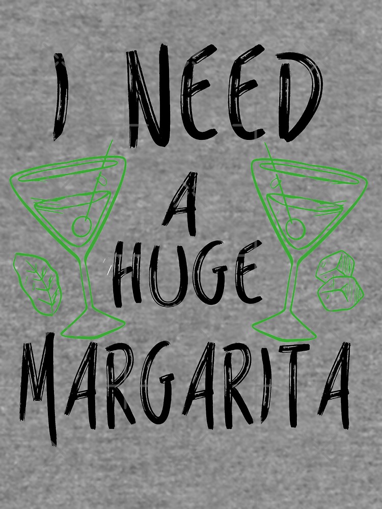 i need a huge margarita sweatshirt