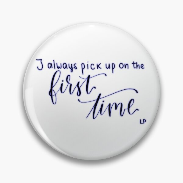 Item preview, "I always pick up on the first time" quote from song "First Time" by Liam Payne digital lettering designed and sold by averycooluser.