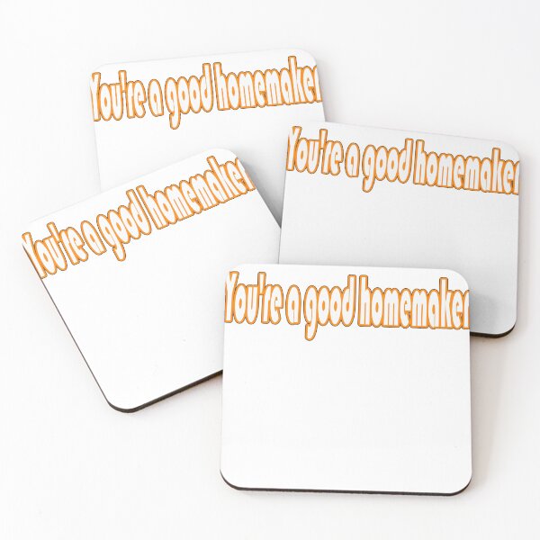 You're a good homemaker Coasters (Set of 4)