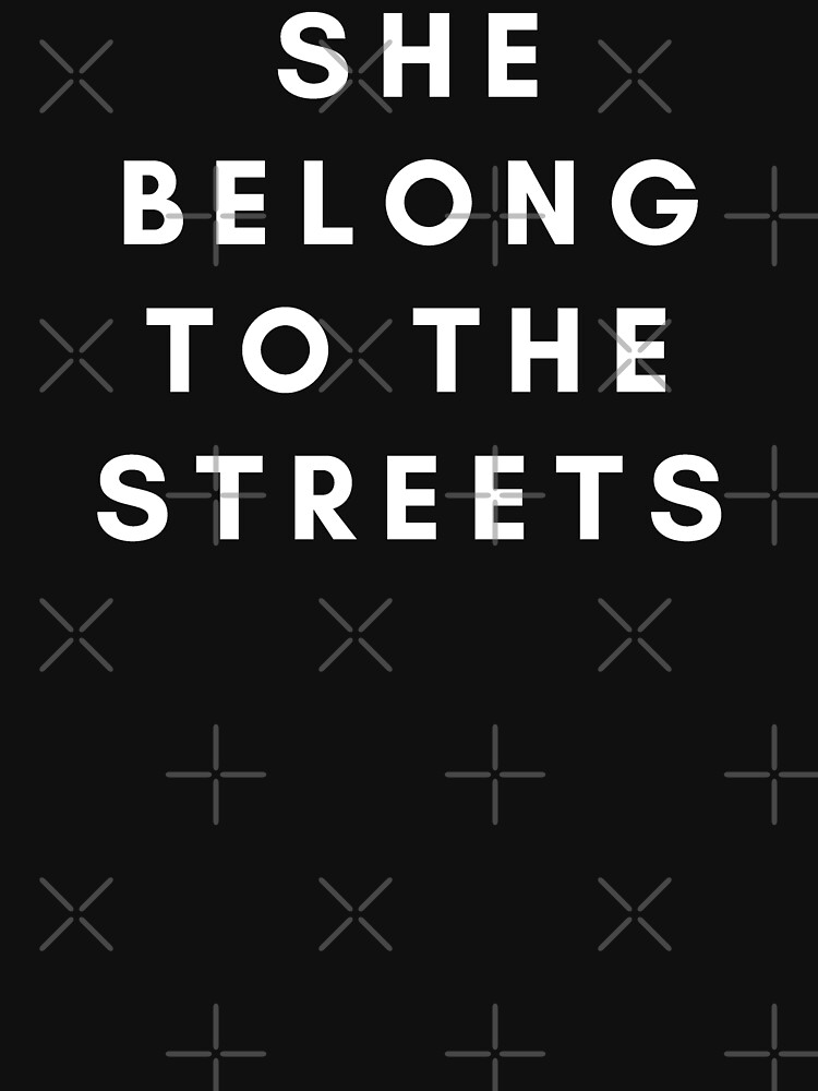 she belong to the streets shirt