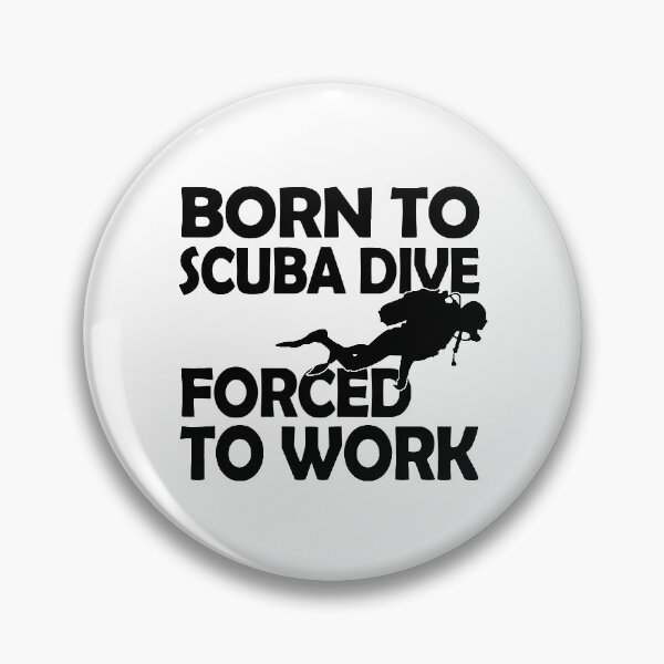 Item preview, Born to Scuba Dive, Forced to Work. designed and sold by flipper42.