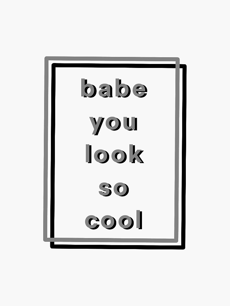 Babe you look so cool Sticker for Sale by juliarose412