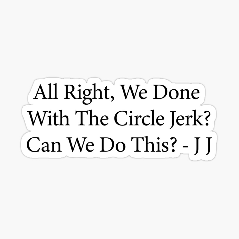 done with the circle jerk jj quote - outer banks