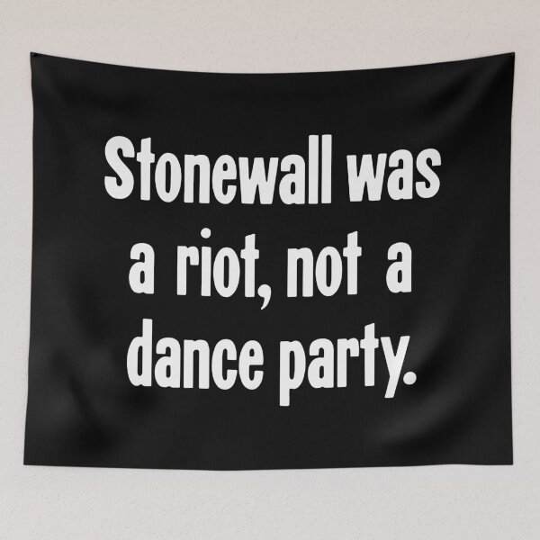 Item preview, Stonewall Was A Riot, Not A Dance Party designed and sold by Good-Looking Corpse.