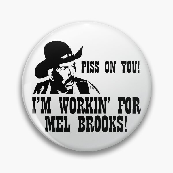 Item preview, Blazing Saddles; Piss on you! I'm working for Mel Brooks! designed and sold by gutterist.