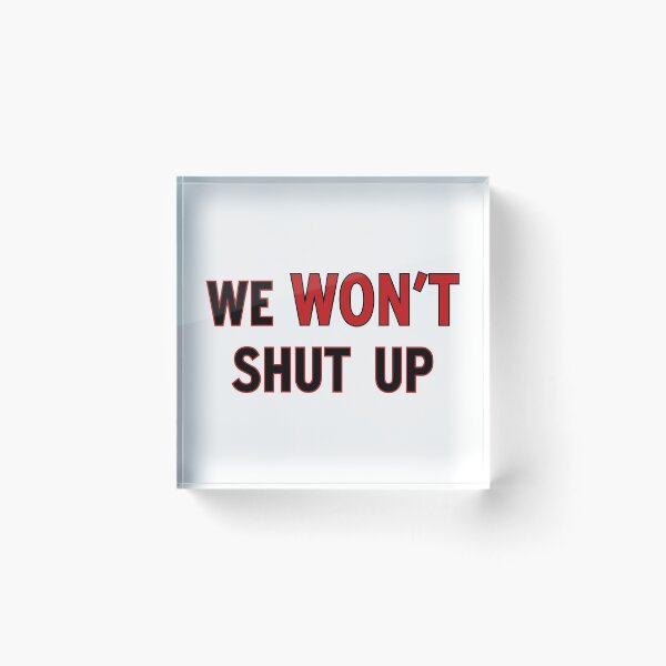 Item preview, We won’t shut up 3 designed and sold by Cheesy06.