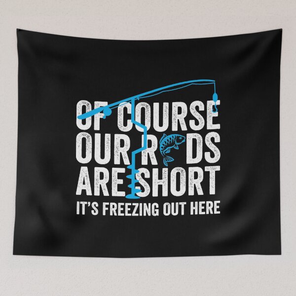 Item preview, Of Course Our Rods Are Short Freezing Out There Gift designed and sold by haselshirt.