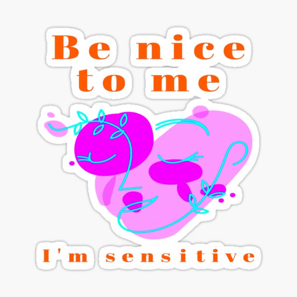 Item preview, Be nice to me. I'm sensitive, feelings,lovable designed and sold by jayne0524.