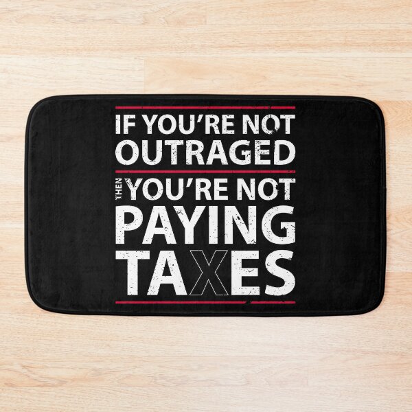 Item preview, If you're not outraged, then you're not paying taxes designed and sold by Gold Wings Tees.
