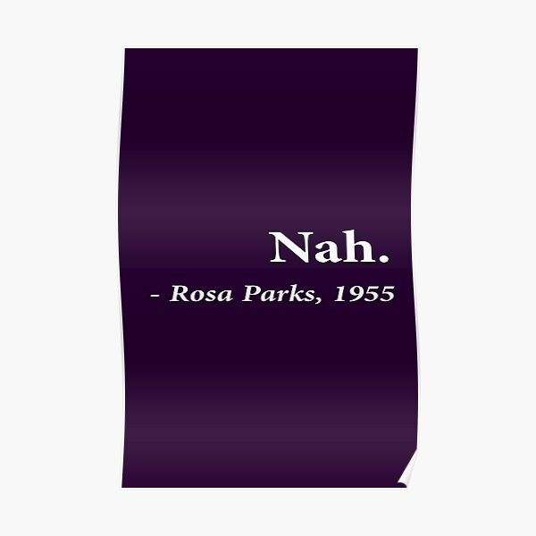 Nah Rosa Parks Poster